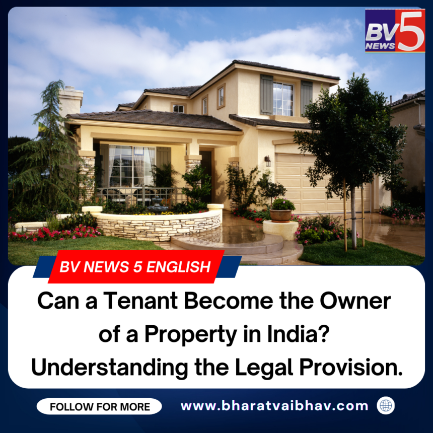 Can a Tenant Become the Owner  of a Property in India?  Understanding the Legal Provision.