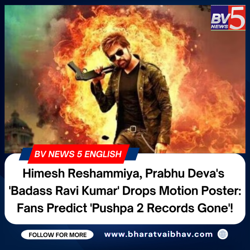 Himesh Reshammiya, Prabhu Deva’s  ‘Badass Ravi Kumar’ Drops Motion Poster: Fans Predict ‘Pushpa 2 Records Gone’!