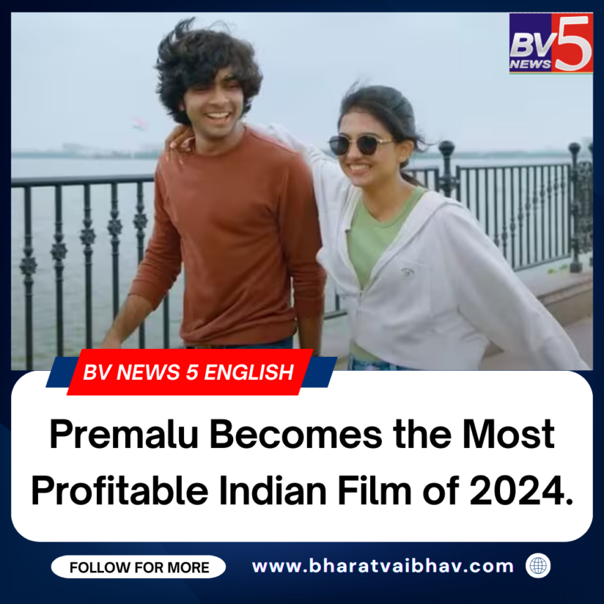 Premalu Becomes the Most Profitable Indian Film of 2024.