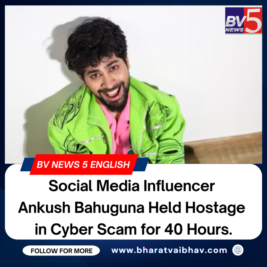 Social Media Influencer Ankush Bahuguna Held Hostage in Cyber Scam for 40 Hours.