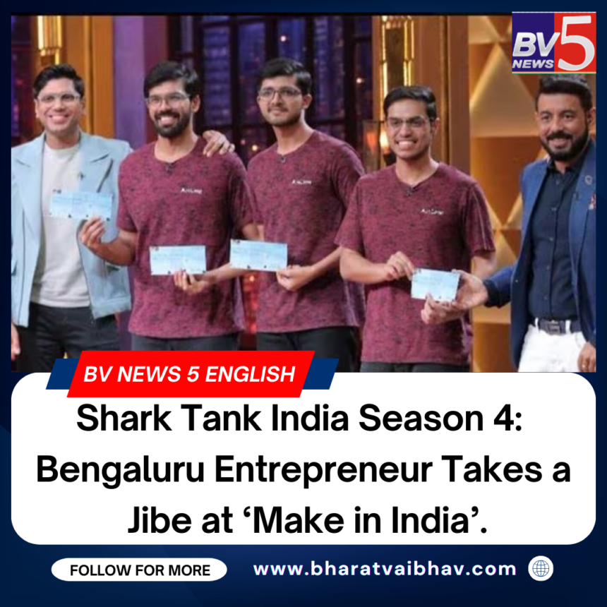 Shark Tank India Season 4: Bengaluru Entrepreneur Takes a Jibe at ‘Make in India’.