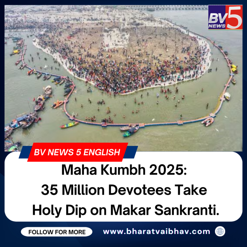 Maha Kumbh 2025: 35 Million Devotees Take Holy Dip on Makar Sankranti