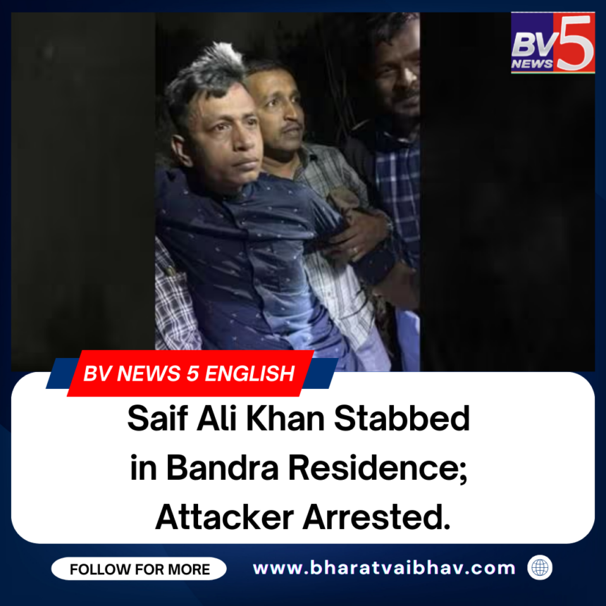 Saif Ali Khan Stabbed in Bandra Residence; Attacker Arrested.