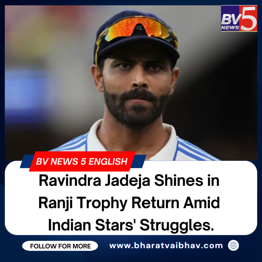 Ravindra Jadeja Shines in Ranji Trophy Return Amid Indian Stars’ Struggles