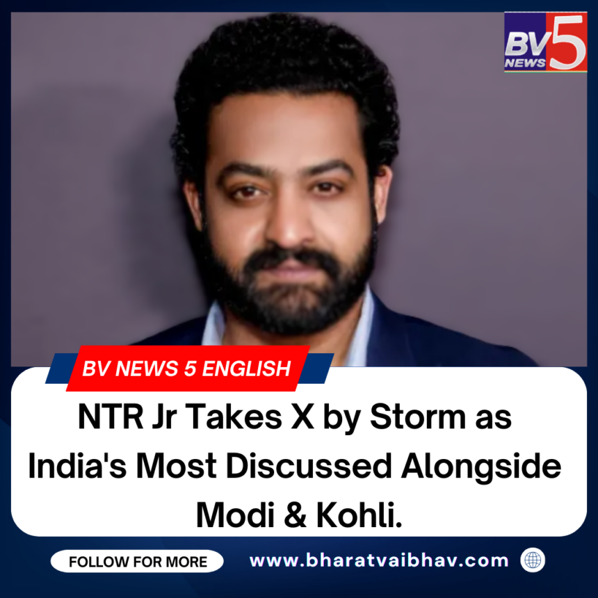NTR Jr Takes X by Storm as India’s Most Discussed Alongside Modi & Kohli NTR Jr Takes X by Storm as India’s Most Discussed Alongside Modi & Kohli
