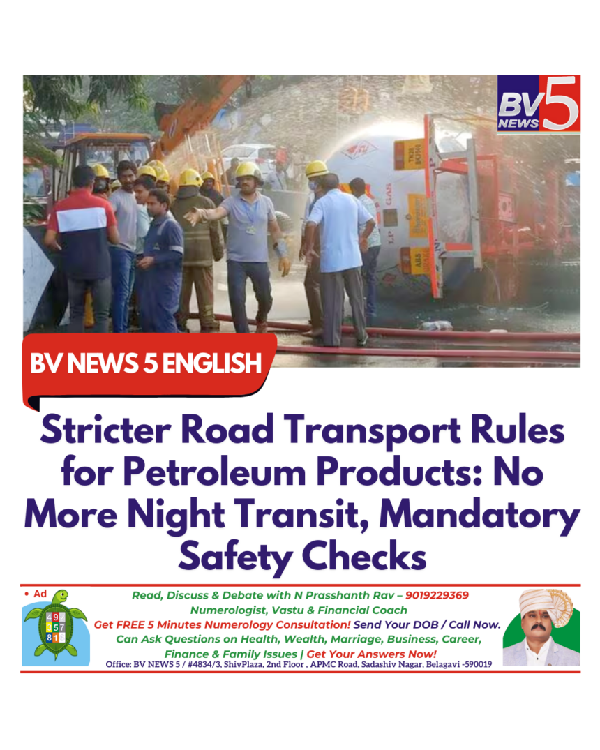 Stricter Road Transport Rules for Petroleum Products: No More Night Transit, Mandatory Safety Checks