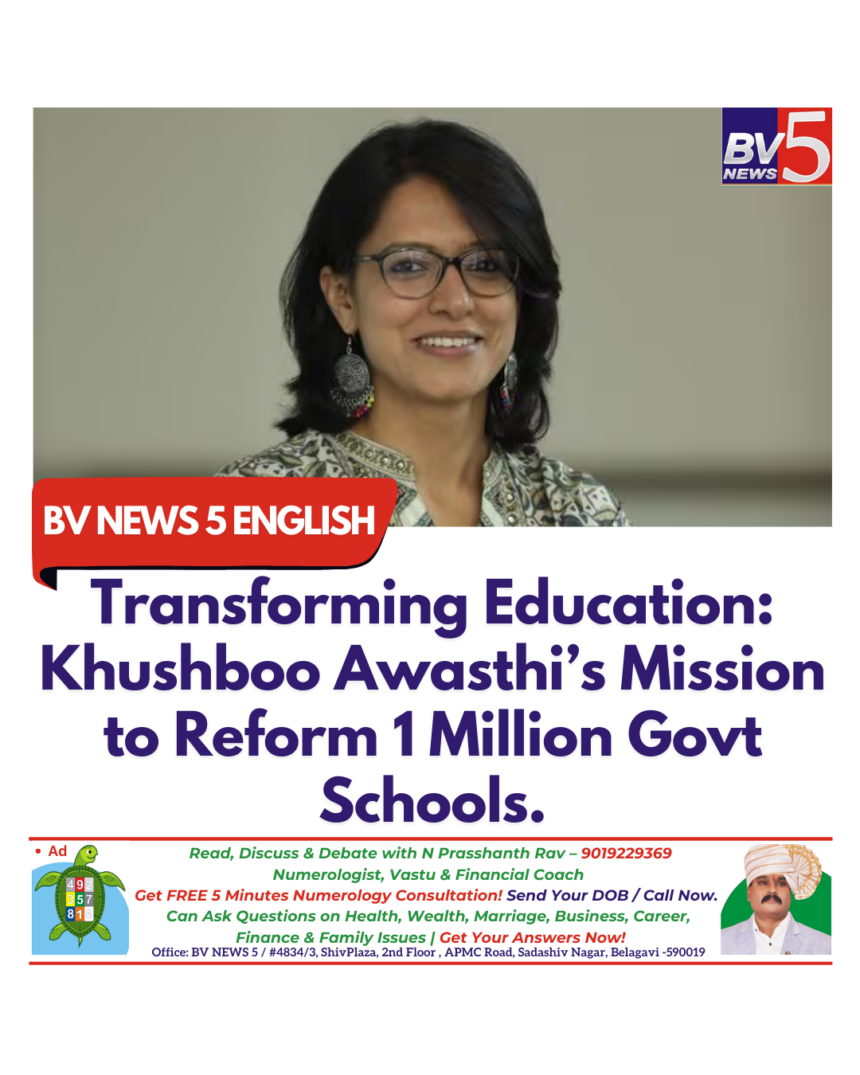 Transforming Education: Khushboo Awasthi’s Mission to Reform 1 Million Govt Schools