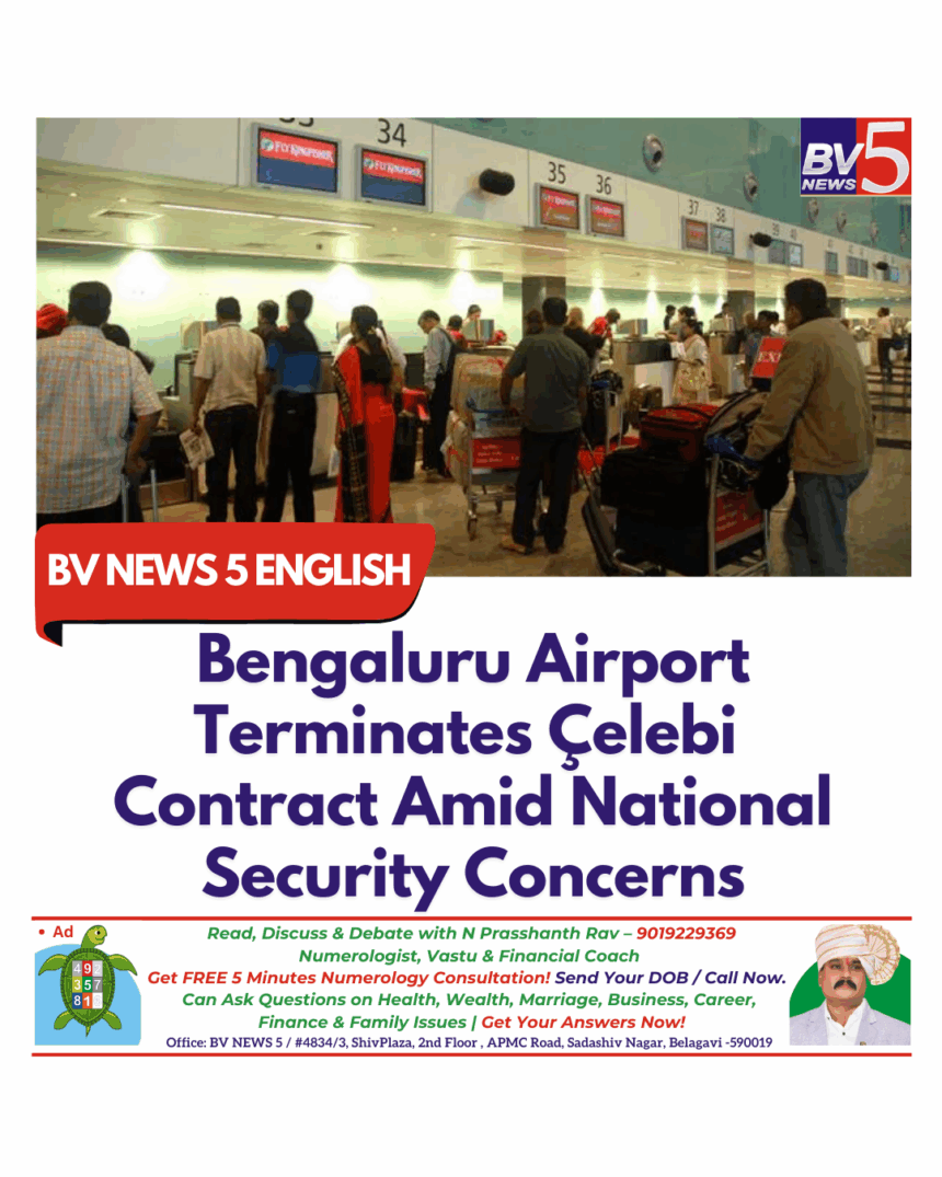 Bengaluru Airport Terminates Çelebi Contract Amid National Security Concerns